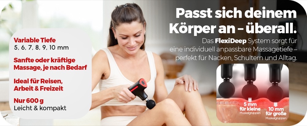 Eine Frau massiert im Sitzen ihren Oberschenkel mit der RecovBoost MINI. Bildtext: „Passt sich deinem Körper an – überall. Das FlexiDeep System sorgt für eine individuell anpassbare Massagetiefe – perfekt für Nacken, Schultern und Alltag.“ Merkmale: variable Tiefe 5, 6, 7, 8, 9 und 10 mm, sanfte oder kräftige Massage je nach Bedarf, ideal für Reisen, Arbeit und Freizeit, nur 480 g. Querschnitt durch das Gewebe: 5 mm für kleine, 10 mm für große Muskelgruppen.