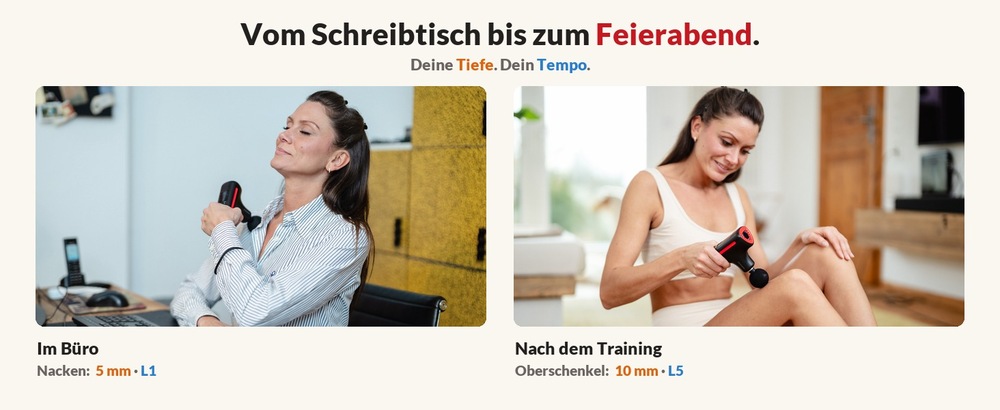 Zwei Anwendungsfotos unter der Überschrift „Vom Schreibtisch bis zum Feierabend. Deine Tiefe. Dein Tempo.“: im Büro am Nacken mit 5 mm Massagetiefe bei Tempo L1, nach dem Training am Oberschenkel mit 10 mm bei Tempo L5.