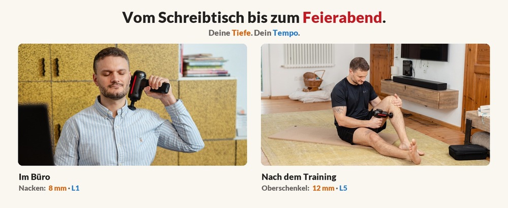 Zwei Anwendungsfotos unter der Überschrift „Vom Schreibtisch bis zum Feierabend. Deine Tiefe. Dein Tempo.“: im Büro am Nacken mit 8 mm Massagetiefe bei Tempo L1, nach dem Training am Oberschenkel mit 12 mm bei Tempo L5.
